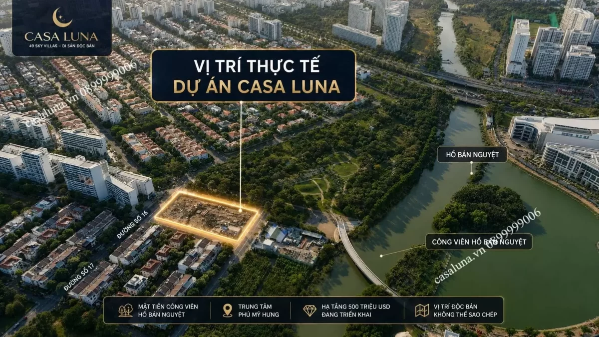 Dự án Căn hộ Casa Luna Phú Mỹ Hưng Quận 7 | Giá bán Tháng 6/2026 29 Casa Luna sở hữu vị trí 4 mặt tiền, liền kề công viên lớn, bên cạnh hồ, 3 mặt giáp sông